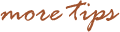 More Tips More Tips